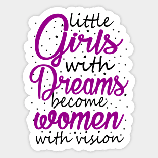 Little Girls With Dreams Become Women With Vision Sticker